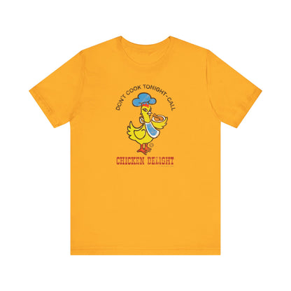 CHICKEN DELIGHT - DON'T COOK TONIGHT Short Sleeve Tee
