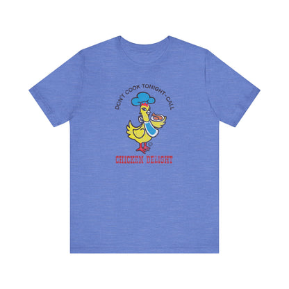 CHICKEN DELIGHT - DON'T COOK TONIGHT Short Sleeve Tee