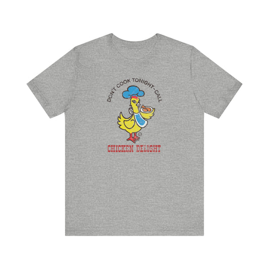 CHICKEN DELIGHT - DON'T COOK TONIGHT Short Sleeve Tee